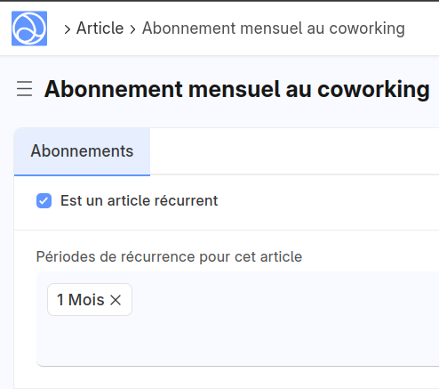 Article > Abonnement mensuel au coworking. Onglet Abonnements. Case à cocher Est un article récurrent. Périodes de récurrence pour cet article : 1 Mois.